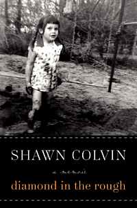 Diamond in the Rough: A Memoir by Shawn Colvin